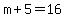 m%2B5=16+