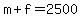 m%2Bf=2500