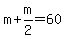 m%2Bm%2F2=60