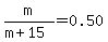 m%2F%28m%2B15%29=0.50