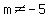 m%3C%3E-5