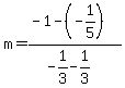 m=%28-1-%28-1%2F5%29%29%2F%28-1%2F3-1%2F3%29