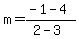 m=%28-1-4%29%2F%282-3%29