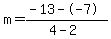 m=%28-13--7%29%2F%284-2%29