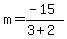 m=%28-15%29%2F%283%2B2%29