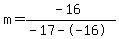 m=%28-16%29%2F%28-17--16%29