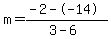 m=%28-2--14%29%2F%283-6%29