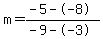 m=%28-5--8%29%2F%28-9--3%29