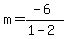 m=%28-6%29%2F%281-2%29