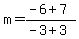 m=%28-6%2B7%29%2F%28-3%2B3%29