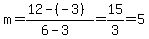 m=%2812-%28-3%29%29%2F%286-3%29=15%2F3=5