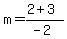 m=%282%2B3%29%2F%28-2%29