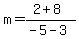 m=%282%2B8%29%2F%28-5-3%29