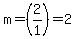 m=%282%2F1%29=2