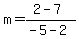 m=%282-7%29%2F%28-5-2%29