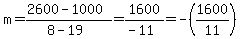 m=%282600-1000%29%2F%288-19%29=1600%2F%28-11%29=-%281600%2F11%29