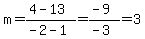 m=%284-13%29%2F%28-2-1%29=%28-9%29%2F%28-3%29=3