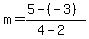 m=%285-%28-3%29%29%2F%284-2%29