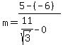 m=%285-%28-6%29%29%2F%2811%2Fsqrt%283%29-0%29