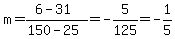 m=%286-31%29%2F%28150-25%29=-5%2F125=-1%2F5