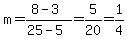 m=%288-3%29%2F%2825-5%29=5%2F20=1%2F4