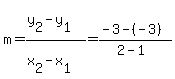 m=%28y%5B2%5D-y%5B1%5D%29%2F%28x%5B2%5D-x%5B1%5D%29=%28-3-%28-3%29%29%2F%282-1%29