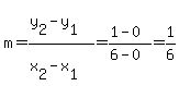 m=%28y%5B2%5D-y%5B1%5D%29%2F%28x%5B2%5D-x%5B1%5D%29=%281-0%29%2F%286-0%29=1%2F6