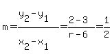 m=%28y%5B2%5D-y%5B1%5D%29%2F%28x%5B2%5D-x%5B1%5D%29=%282-3%29%2F%28r-6%29=1%2F2