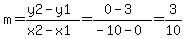 m=%28y2-y1%29%2F%28x2-x1%29=%280-3%29%2F%28-10-0%29=3%2F10