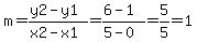 m=%28y2-y1%29%2F%28x2-x1%29=%286-1%29%2F%285-0%29=5%2F5=1