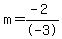 m=+%28-2%29%2F-3