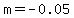 m=-0.05