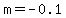 m=-0.1