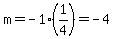 m=-1%281%2F4%29=-4
