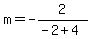 m=-2%2F%28-2%2B4%29