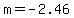 m=-2.46