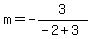 m=-3%2F%28-2%2B3%29