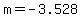 m=-3.528