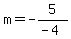 m=-5%2F%28-4%29