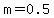 m=0.5