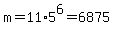 m=11%2A5%5E6=6875