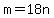 m=18n