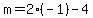 m=2%28-1%29-4