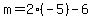 m=2%28-5%29-6