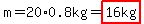 m=20%2A0.8kg=highlight%2816kg%29