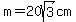 m=20sqrt%283%29cm