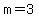 m=3
