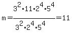 m=3%5E2%2A11%2A2%5E4%2A5%5E4%2F%283%5E2%2A2%5E4%2A5%5E4%29=11