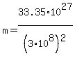 m=33.35%2A10%5E27%2F%283%2A10%5E8%29%5E2
