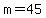 m=45+